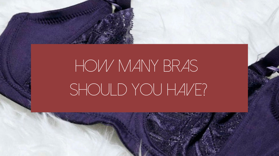 HOW MANY BRAS SHOULD YOU HAVE?